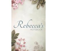 Rebecca's Notebook: A Thoughtful Journal for Writing, Notes & Everyday Moments: 6x9 Glossy Cover Notebook with Floral Pages and a Timeless Name Story