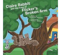 Rebekah Anekwe Claire Rabbit and the Case of Flicker's Broken Arm (Tascabile)