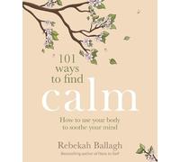 Rebekah Ballagh 101 Ways to Find Calm (Tascabile)