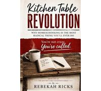 Rebekah L Ricks The Kitchen Table Revolution (Tascabile) Homeschool Connection