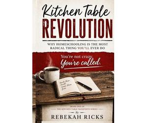 Rebekah L Ricks The Kitchen Table Revolution (Tascabile) Homeschool Connection