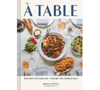 A Table: Recipes for Cooking and Eating the French Way