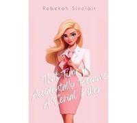 Rebekah Sinclair That Time I Accidentally Became A Serial Killer (Tascabile)