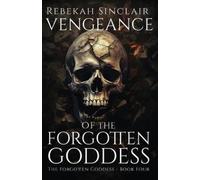 Rebekah Sinclair Vengeance of the Forgotten Goddess (Tascabile)