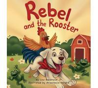 Rebel and The Rooster: Adventures of a Pup and His Feathered Friend: 1