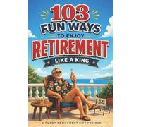 Rebel Boomers Ink 103 Fun Ways to Enjoy Retirement Like a King (Tascabile)