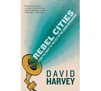 Rebel Cities: From the Right to the City to the Urban Revolution