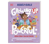 Rebel Girls - das Original. Growing up powerful: Alles über Social Skills: Wie du Schüchternheit überwindest, Grenzen setzt und für dich und andere einstehst