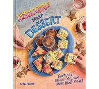 Rebel Girls Make Dessert: Kid-tested Recipes You Can Make, Bake, and Share!