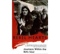 Rebel Hearts: Journeys Within the Ira's Soul - Toolis Kevin