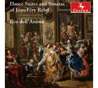 Rebel, J./ Dell'Anima, Eco - Jean-Frey Rebel: Dance Suites & Sonatas