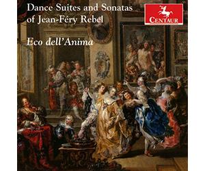 Rebel, J./ Dell'Anima, Eco - Jean-Frey Rebel: Dance Suites & Sonatas