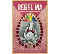 Rebel Ma - Rising In The Time Of The Feminine: Women’s Stories Of Reclamation