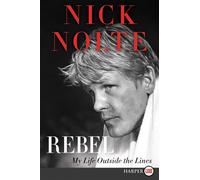 Rebel: My Life Outside the Lines - Nolte Nick