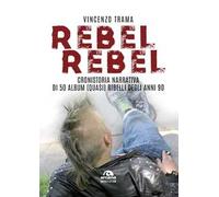 Rebel rebel. Cronistoria narrativa di 50 album (quasi) ribelli degli anni '90