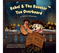 Rebel & The Rooster: Tea Overboard: A Boston Tea Party Adventure: 1