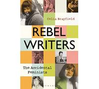 Celia Brayfield Rebel Writers: The Accidental Feminists (Tascabile)