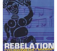 Rebelation - Rebelation - Yo Swing Dat Mama, Inc FREE CD!!