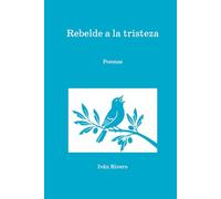 Rebelde a la tristeza: Poemas