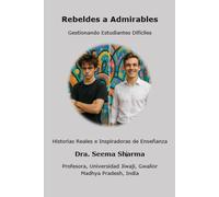 Rebeldes a Admirables - Gestionando Estudiantes Difíciles: Historias Reales e Inspiradoras de Enseñanza