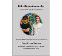 Rebeldes a Admirables - Gestionando Estudiantes Difíciles: Historias Reales e Inspiradoras de Enseñanza
