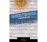 Rebeldia y esperanza. Storia di un esilio