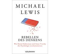 Rebellen des Denkens: Wie Daniel Kahneman und Amos Tversky die Psychologie revolutionierten