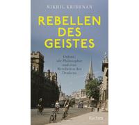Rebellen des Geistes. Oxford, die Philosophie und eine Revolution des Denkens: Denken als Widerstand - der Beginn einer neuen Philosophie