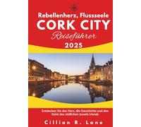 Rebellenherz, Flussseele - Cork City Reiseführer 2025: Entdecken Sie das Herz, die Geschichte und den Geist des südlichen Juwels Irlands