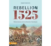 Rebellion 1525. Michael Gaismair und der Aufstand der Tiroler Bauern