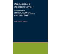 Rebellion and Reconstruction : Galba To Domitian: An Historical Commentary On Cassius Dio's ^IRoman History^R. Volume 9, Books 64-67 (A.D. 68-96)