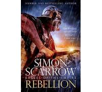 Rebellion (eagles of empire 22) - Scarrow Simon