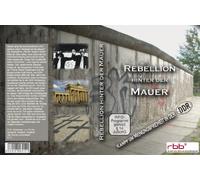 Rebellion hinter der Mauer - Opposition und Widerstand in der DDR