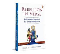 Rebellion in Verse Resistance and Devotion in the Tamil Bhakti Movement