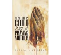 Rebellious Child with a Praying Mother