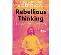 Rebellious Thinking: Consciously Humane Rebel as a WARRIOR YOGI