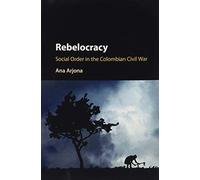 Rebelocracy: Social Order In The Colombian Civil War