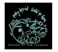 Rebels Of The Jukebox - Sinking Ships And Cracked Up Towns
