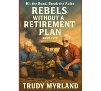 Rebels Without a Retirement Plan: Hit the Road, Break the Rules