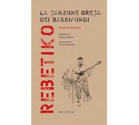 Libri Rebetiko. La Canzone Greca Dei Bassifondi
