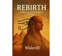 Rebirth: A Philosophical Novel of Ancient Knowledge and Reincarnation