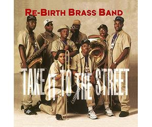 Rebirth Brass Band - Take It to The Street