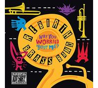 Rebirth Brass Band - Why You Worried 'Bout Me?