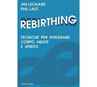Rebirthing. Tecniche per integrare mente, corpo e spirito