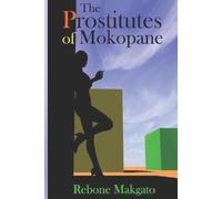 Rebone Makgato The Prostitutes Of Mokopane (Tascabile)