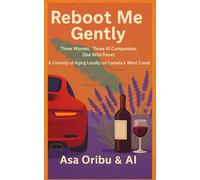 Reboot Me Gently: Three Women. Three AI Companions. One Wild Reset.