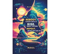 Reboot. Rise. Repeat: 50 Micro-Shifts to Reboot Your Mind and Reclaim Your Life