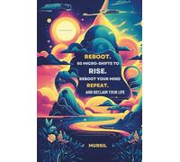 Reboot. Rise. Repeat: 50 Micro-Shifts to Reboot Your Mind and Reclaim Your Life