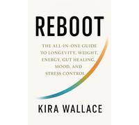 REBOOT: The All In One Guide to Longevity, Weight, Energy, Gut Healing, Mood, and Stress Control