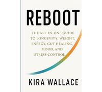 REBOOT: The All In One Guide to Longevity, Weight, Energy, Gut Healing, Mood, and Stress Control